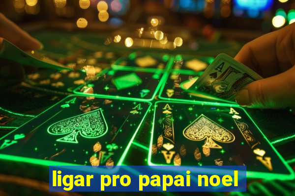 ligar pro papai noel