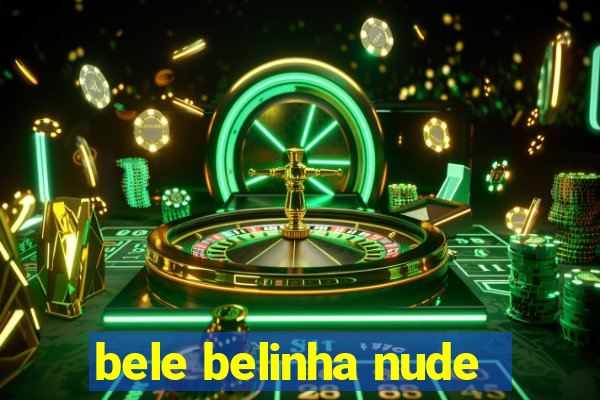 bele belinha nude