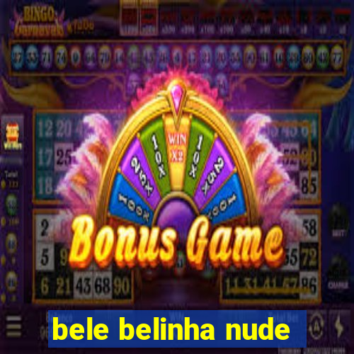 bele belinha nude