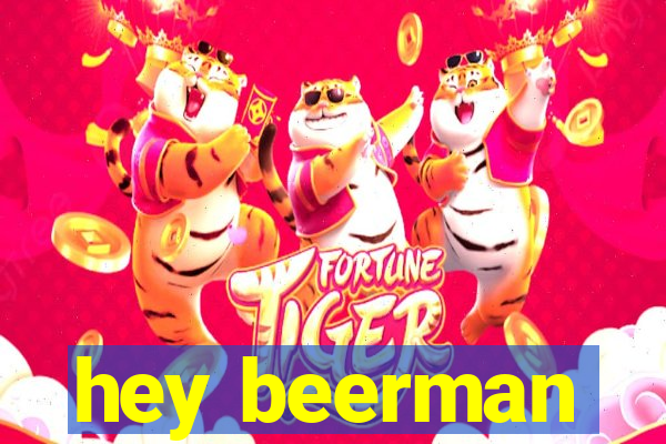 hey beerman