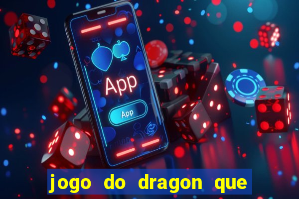 jogo do dragon que ganha dinheiro