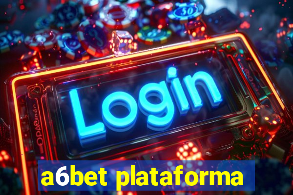 a6bet plataforma