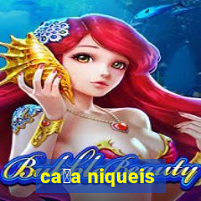 ca莽a niqueis