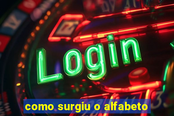 como surgiu o alfabeto