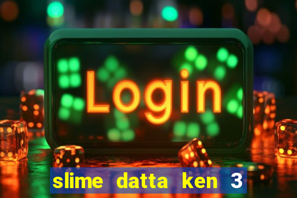 slime datta ken 3 temporada dublado