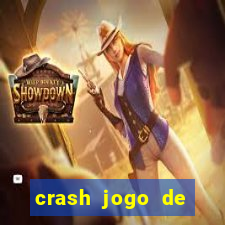 crash jogo de ganhar dinheiro