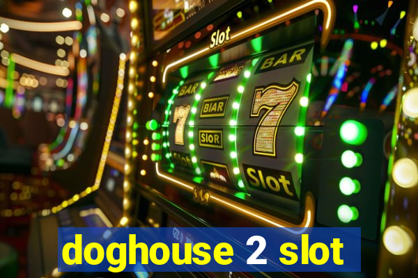 doghouse 2 slot