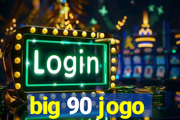 big 90 jogo