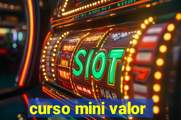 curso mini valor