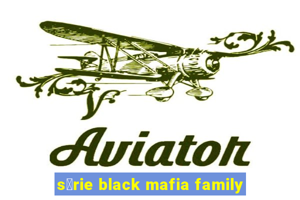 s茅rie black mafia family