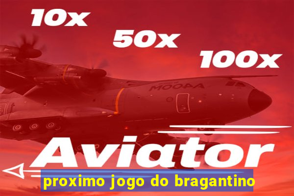 proximo jogo do bragantino