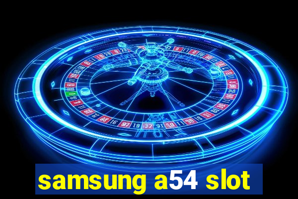 samsung a54 slot