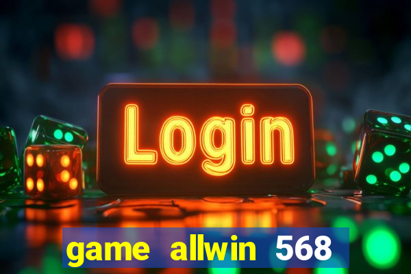 game allwin 568 com login