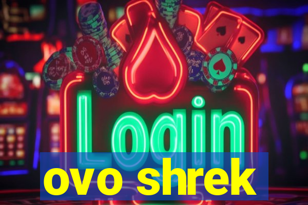 ovo shrek