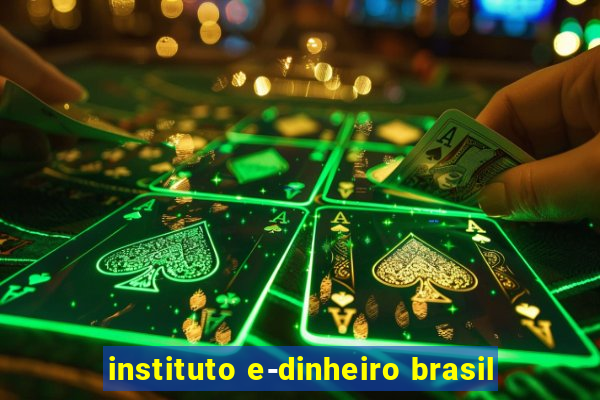 instituto e-dinheiro brasil