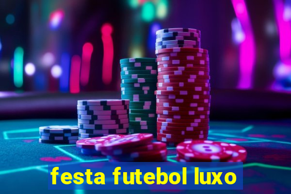 festa futebol luxo