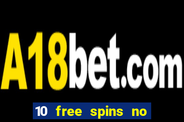 10 free spins no deposit casino uk