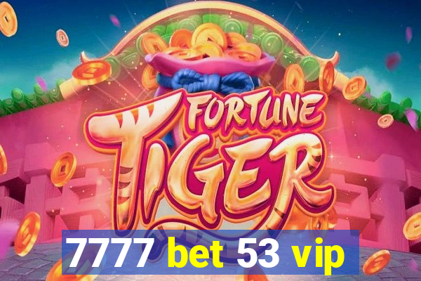 7777 bet 53 vip