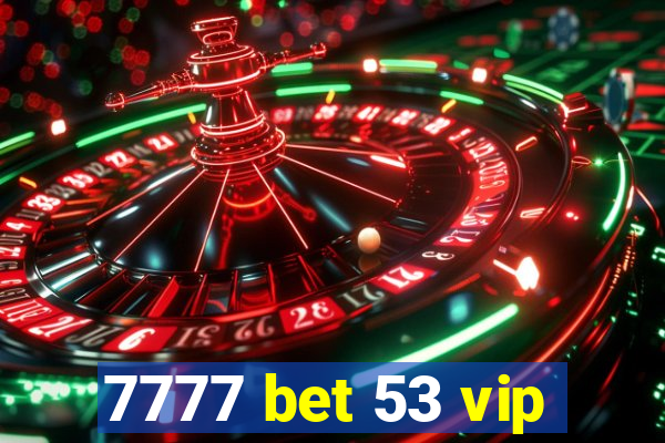 7777 bet 53 vip