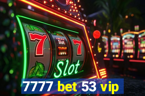 7777 bet 53 vip