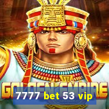 7777 bet 53 vip