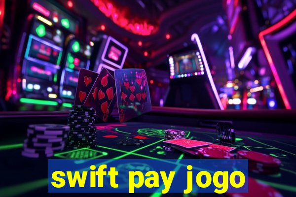 swift pay jogo