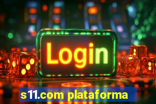 s11.com plataforma