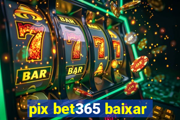 pix bet365 baixar