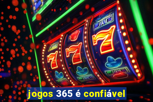 jogos 365 é confiável