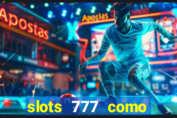 slots 777 como sacar dinheiro