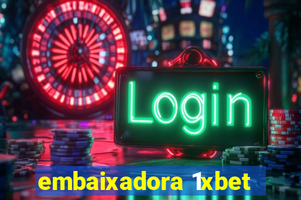 embaixadora 1xbet