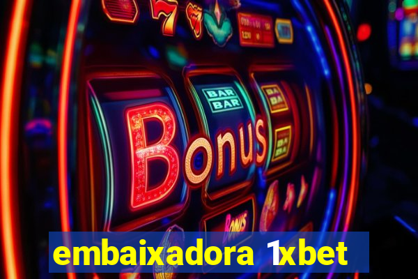 embaixadora 1xbet