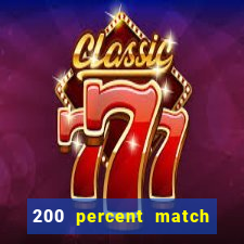 200 percent match casino bonus