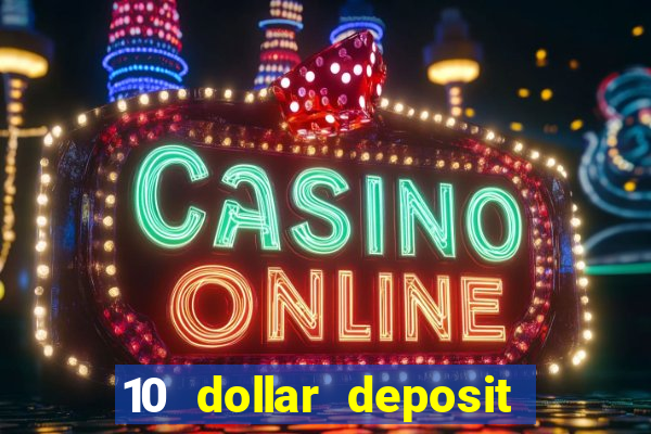 10 dollar deposit bonus casino