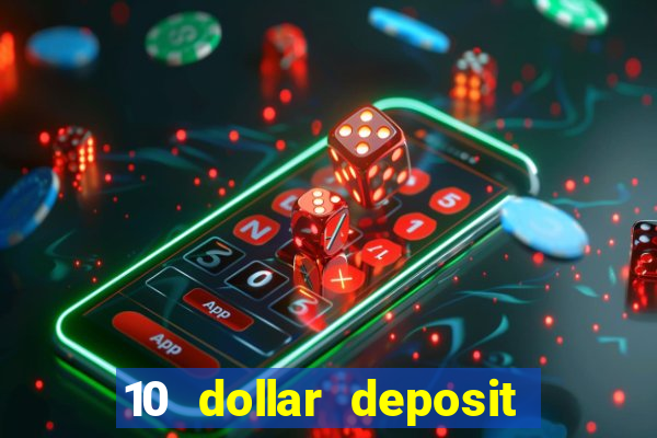 10 dollar deposit bonus casino