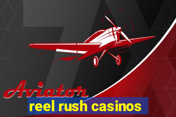 reel rush casinos