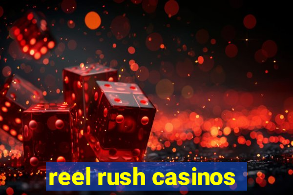 reel rush casinos