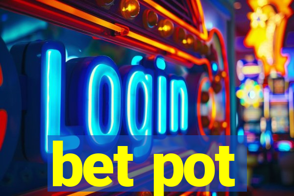 bet pot