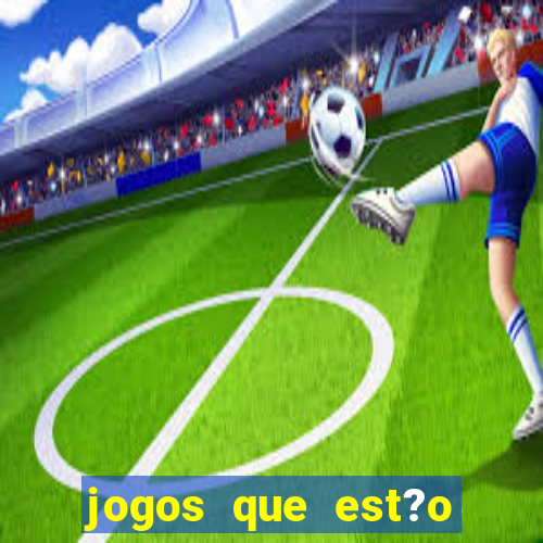 jogos que est?o dando dinheiro