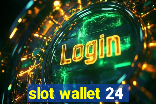 slot wallet 24