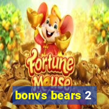 bonvs bears 2