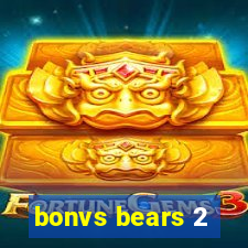 bonvs bears 2