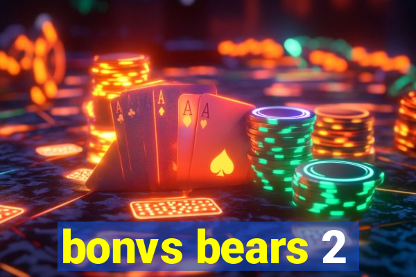 bonvs bears 2