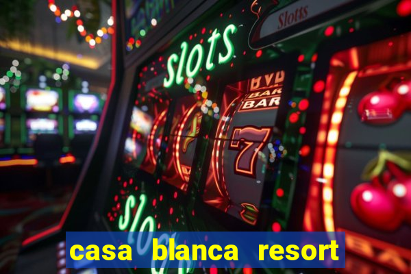 casa blanca resort and casino