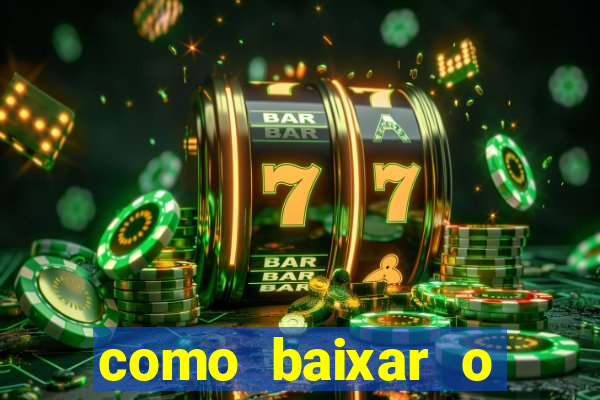 como baixar o aplicativo estrela bet