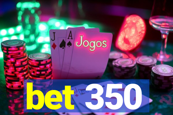 bet 350