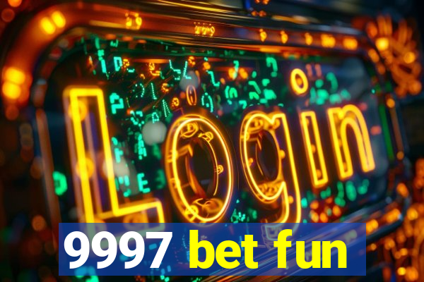 9997 bet fun