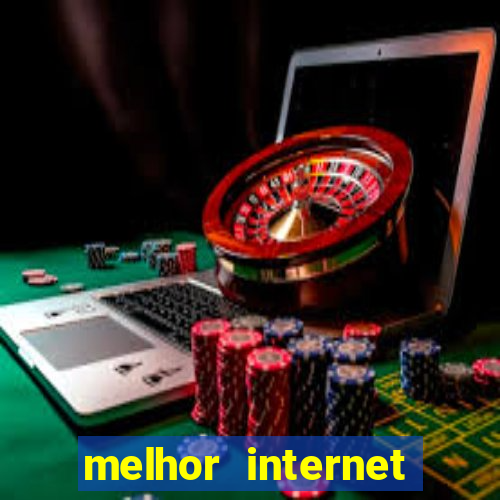 melhor internet para jogos