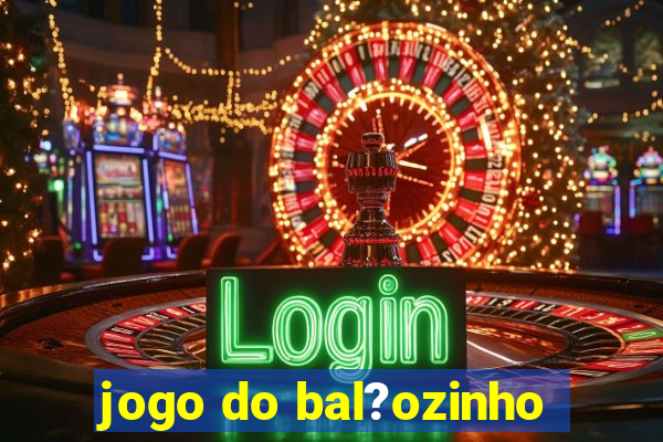 jogo do bal?ozinho