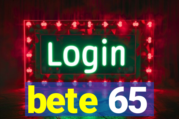 bete 65